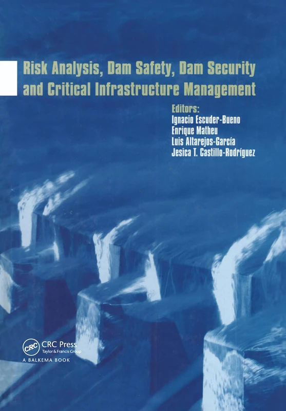 Risk Analysis, Dam Safety, Dam Security and Critical Infrastructure Management: Proceedings of the 3rd International Forum on Risk Analysis, Dam ... Valencia, Spain, 17 -18 October 2011