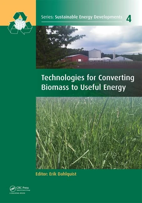 Technologies for Converting Biomass to Useful Energy: Combustion, Gasification, Pyrolysis, Torrefaction and Fermentation: 04 (Sustainable Energy Developments)