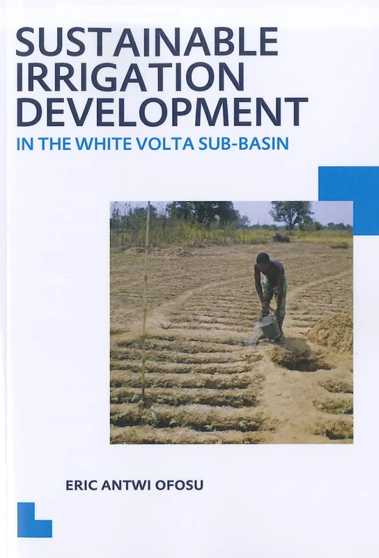 Sustainable Irrigation Development in the White Volta sub-Basin: UNESCO-IHE PhD Thesis