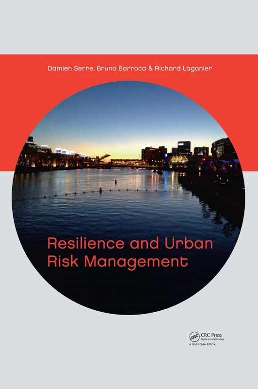 Resilience and Urban Risk Management: Proceedings of the Conference 'how the Concept of Resillience Is Able to Improve Urban Risk Management? a ... Analysis : Paris, France, 3-4 November 2011