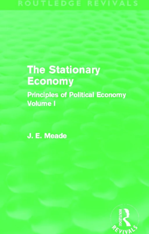 The Stationary Economy (Routledge Revivals): Principles of Political Economy Volume I: 1 (Collected Works of James Meade)
