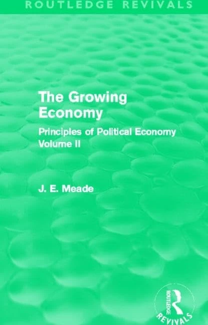 The Growing Economy (Routledge Revivals): Principles of Political Economy Volume II: 2 (Collected Works of James Meade)