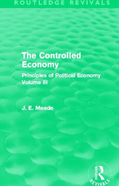 The Controlled Economy (Routledge Revivals): Principles of Political Economy Volume III: 3 (Collected Works of James Meade)