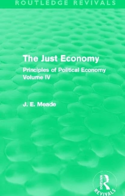 The Just Economy: Principles of Political Economy Volume IV: 4 (Collected Works of James Meade)