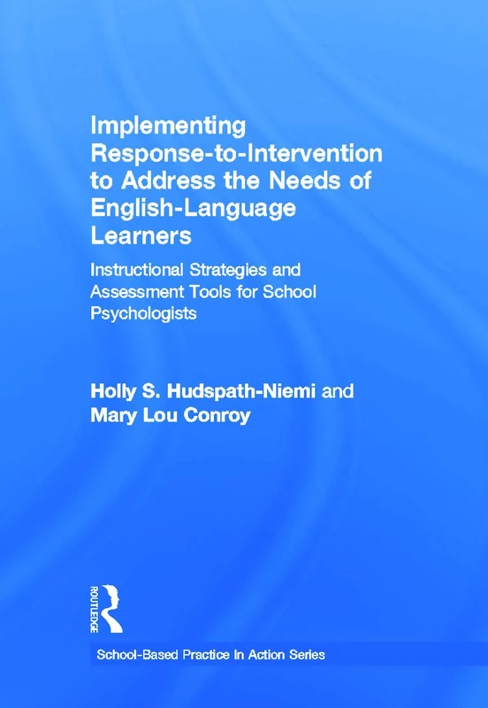 Implementing Response-to-Intervention to Address the Needs of English-Language Learners: Instructional Strategies and Assessment Tools for School Psychologists (School-Based Practice in Action)