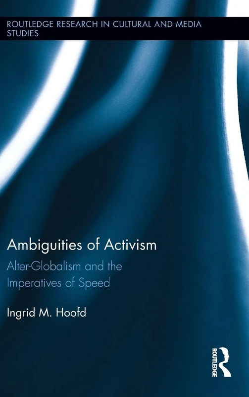 Ambiguities of Activism: Alter-Globalism and the Imperatives of Speed: 43 (Routledge Research in Cultural and Media Studies) - Image 1