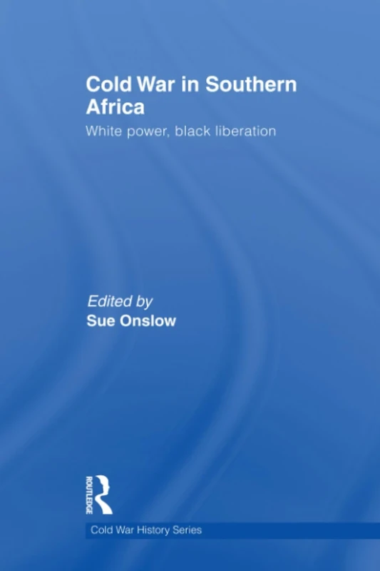 Cold War in Southern Africa: White Power, Black Liberation (Cold War History)