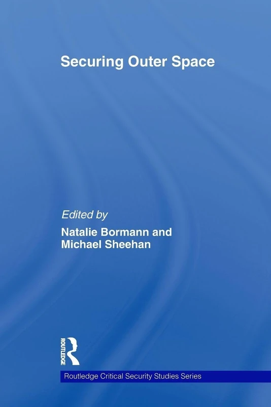 Securing Outer Space: International Relations Theory and the Politics of Space (Routledge Critical Security Studies)