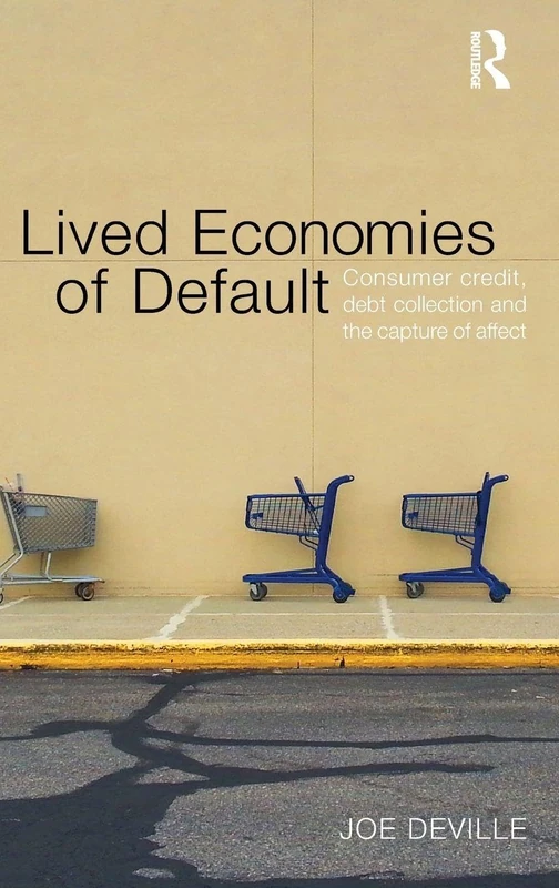 Lived Economies of Default: Consumer Credit, Debt Collection and the Capture of Affect (CRESC)