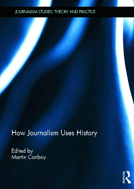 Routledge - How Journalism Uses History (Journalism Studies)