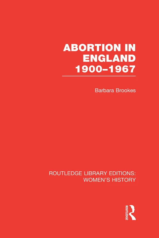 Abortion in England 1900-1967 (Routledge Library Editions: Women's History)