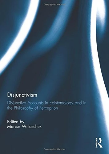 Disjunctivism: Disjunctive Accounts in Epistemology and in the Philosophy of Perception