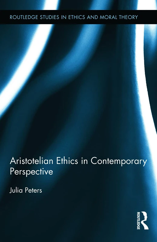 Aristotelian Ethics in Contemporary Perspective (Routledge Studies in Ethics and Moral Theory)