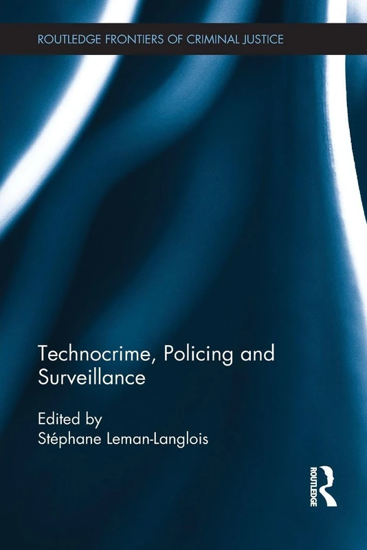 Technocrime: Policing and Surveillance (Routledge Frontiers of Criminal Justice)