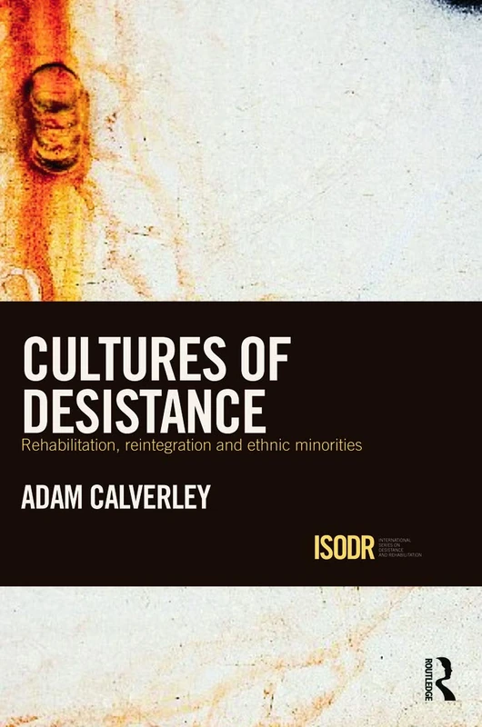 Cultures of Desistance: Rehabilitation, Reintegration and Ethnic Minorities (International Series on Desistance and Rehabilitation)