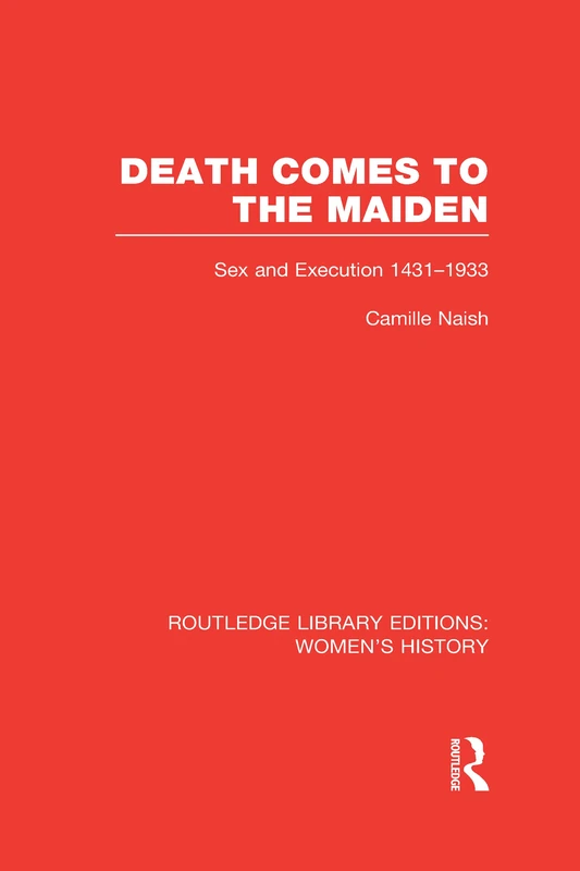 Routledge Death Comes to the Maiden: Sex and Execution Book