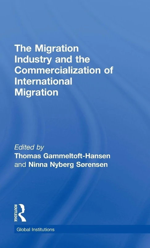 The Migration Industry and the Commercialization of International Migration (Global Institutions)