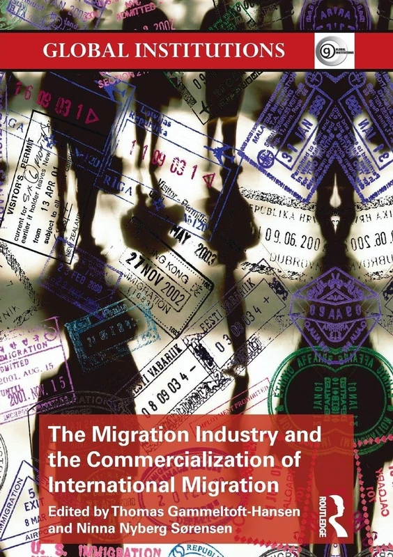 The Migration Industry and the Commercialization of International Migration (Global Institutions)