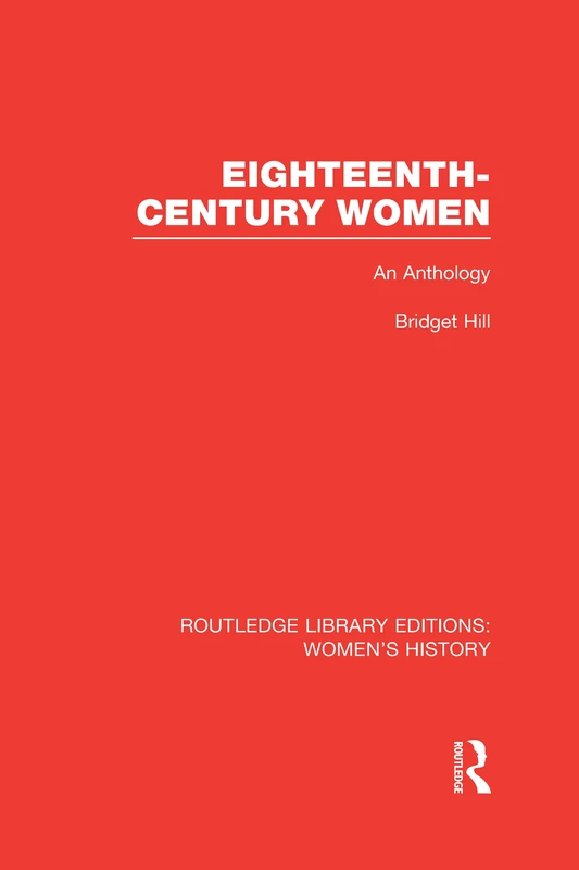Eighteenth-century Women: An Anthology (Routledge Library Editions: Women's History)