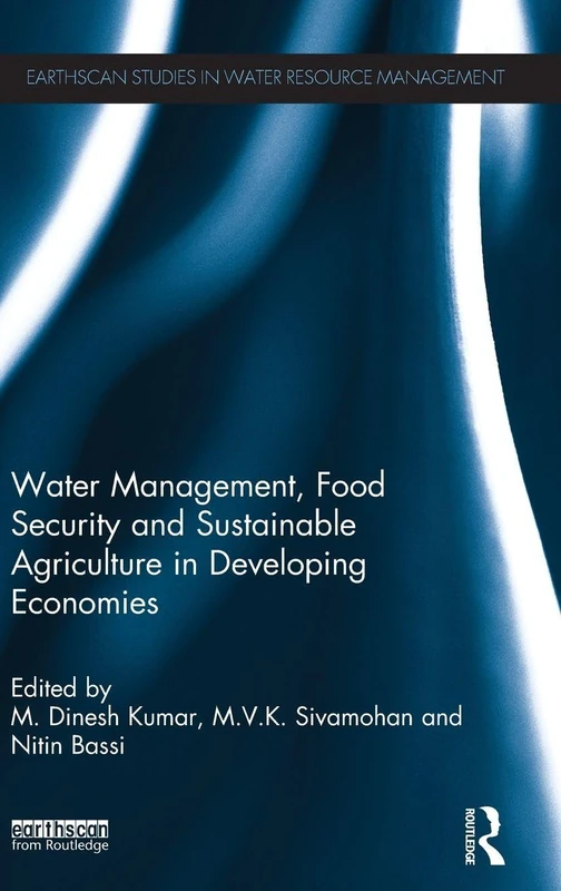 Water Management, Food Security and Sustainable Agriculture in Developing Economies (Earthscan Studies in Water Resource Management)