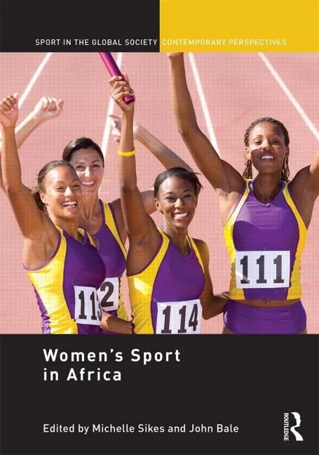 Women’s Sport in Africa (Sport in the Global Society – Contemporary Perspectives)