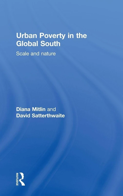 Routledge Urban Poverty in the Global South: Scale and Nature