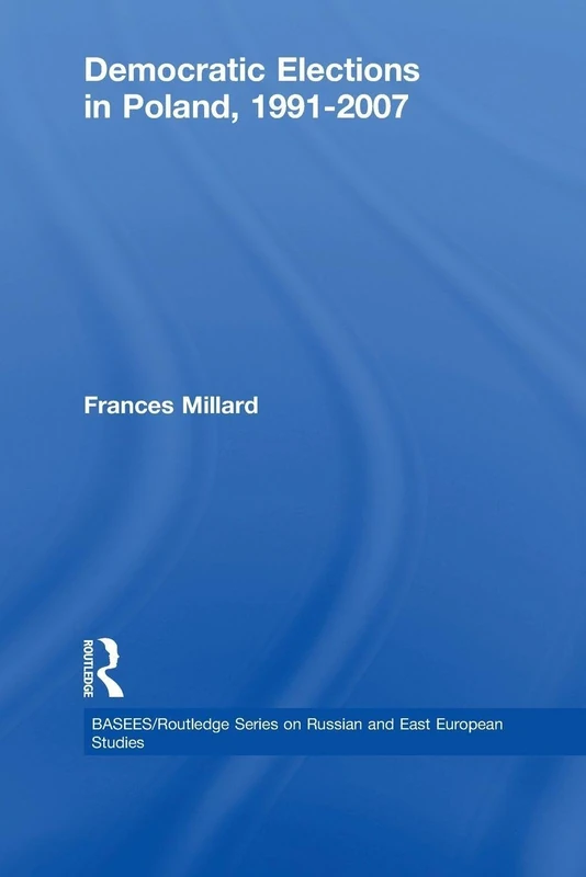 Democratic Elections in Poland, 1991-2007 (BASEES/Routledge Series on Russian and East European Studies)