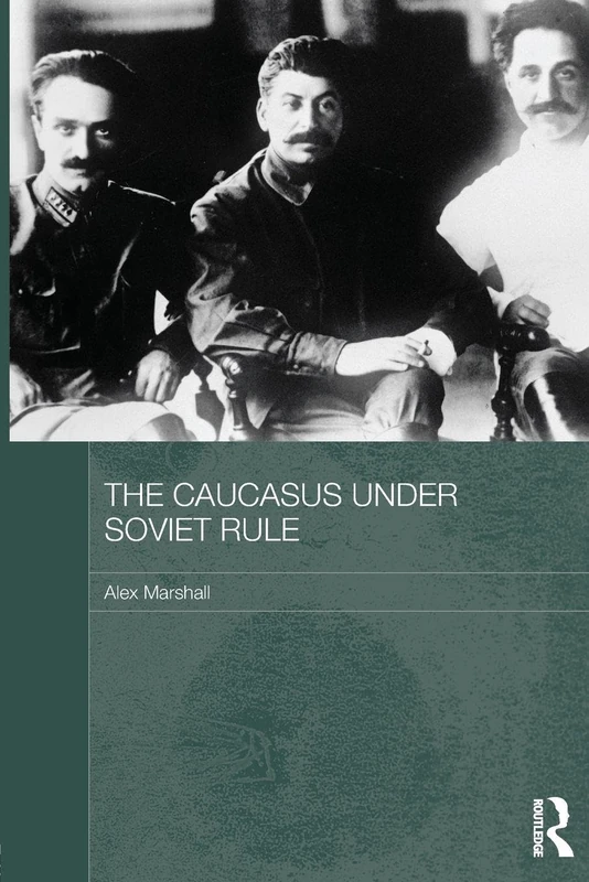 The Caucasus Under Soviet Rule (Routledge Studies in the History of Russia and Eastern Europe)