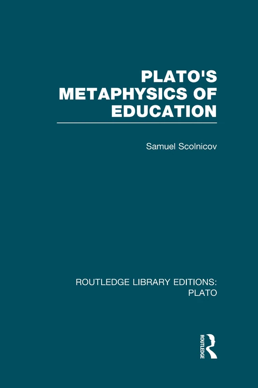 Plato 's Metaphysics of Education (RLE: Plato) (Routledge Library Editions: Plato)