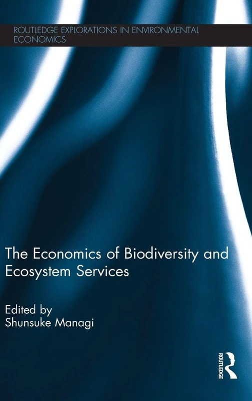 The Economics of Biodiversity and Ecosystem Services (Routledge Explorations in Environmental Economics)