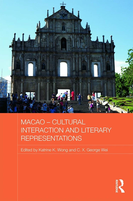 Macao - Cultural Interaction and Literary Representations (Routledge Studies in the Modern History of Asia)