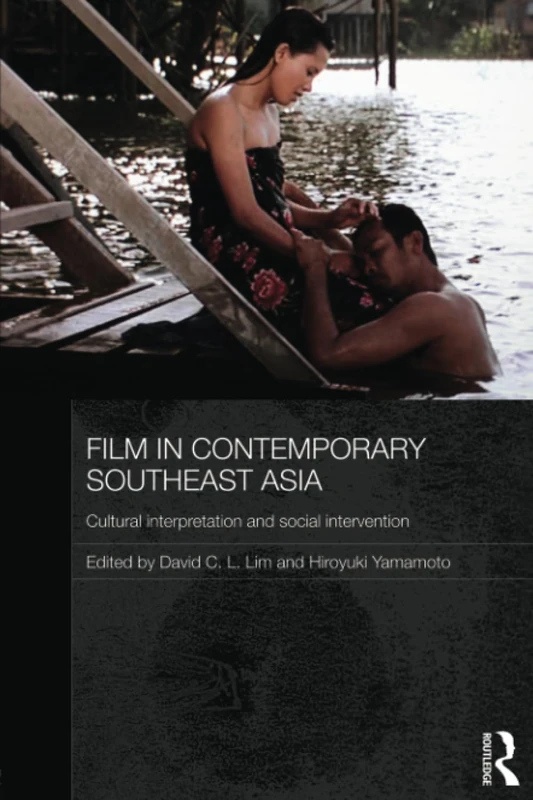 Film in Contemporary Southeast Asia: Cultural Interpretation and Social Intervention (Media, Culture and Social Change in Asia)