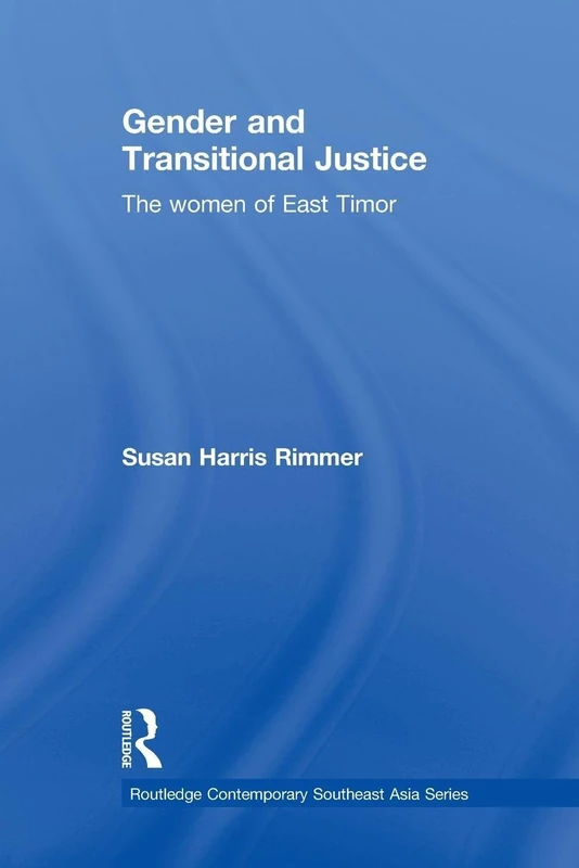 Gender and Transitional Justice: The Women of East Timor (Routledge Contemporary Southeast Asia Series)