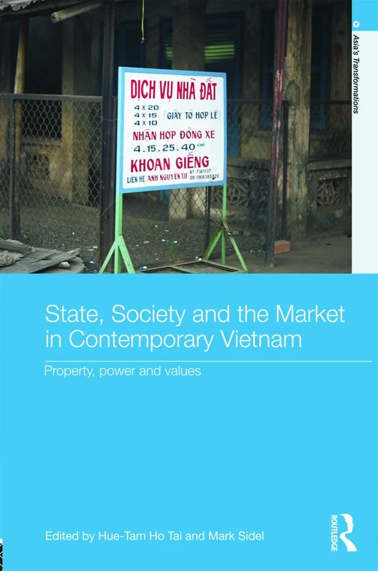 State, Society and the Market in Contemporary Vietnam: Property, Power and Values (Asia's Transformations)