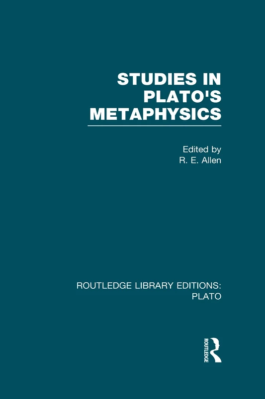 Studies in Plato's Metaphysics (RLE: Plato) (Routledge Library Editions: Plato)