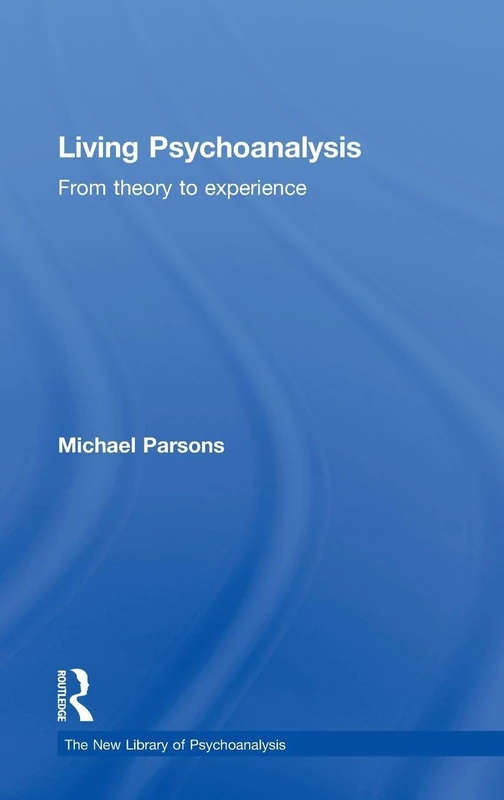 Living Psychoanalysis: From theory to experience (The New Library of Psychoanalysis)