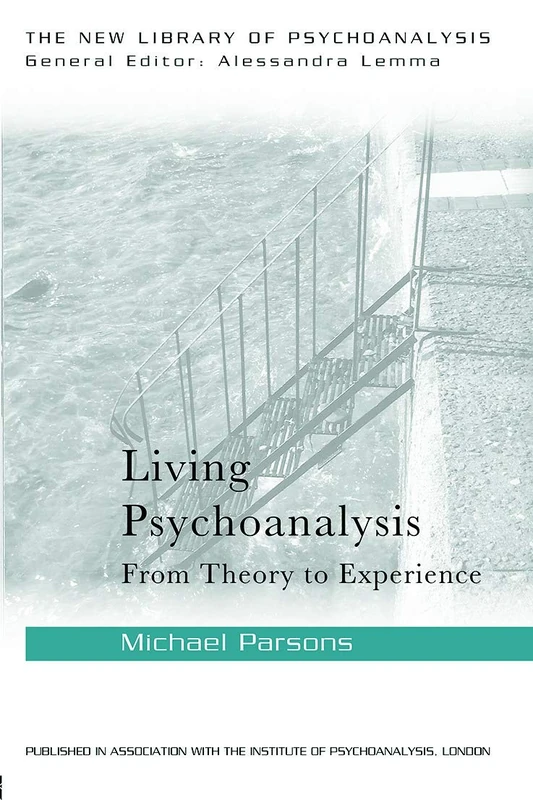 Living Psychoanalysis: From theory to experience (The New Library of Psychoanalysis)