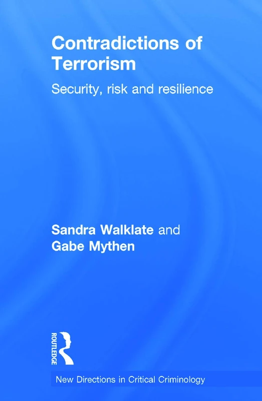 Contradictions of Terrorism: Security, risk and resilience (New Directions in Critical Criminology)
