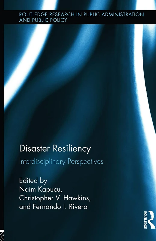 Disaster Resiliency: Interdisciplinary Perspectives (Routledge Research in Public Administration and Public Policy)