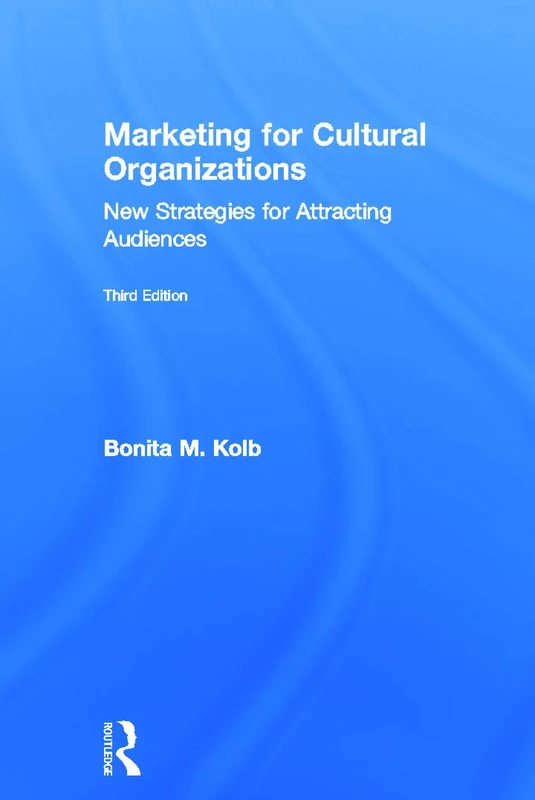 Routledge Marketing for Cultural Organizations - 3rd Edition