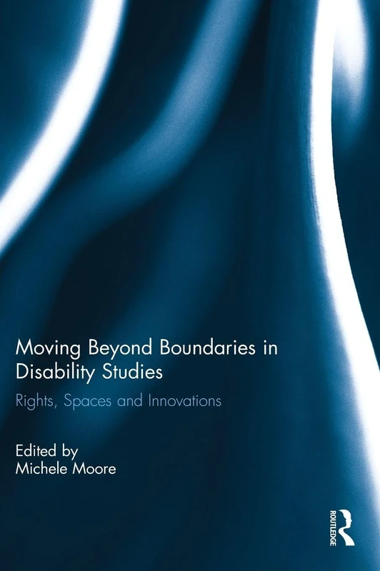 Moving Beyond Boundaries in Disability Studies: Rights, Spaces and Innovations