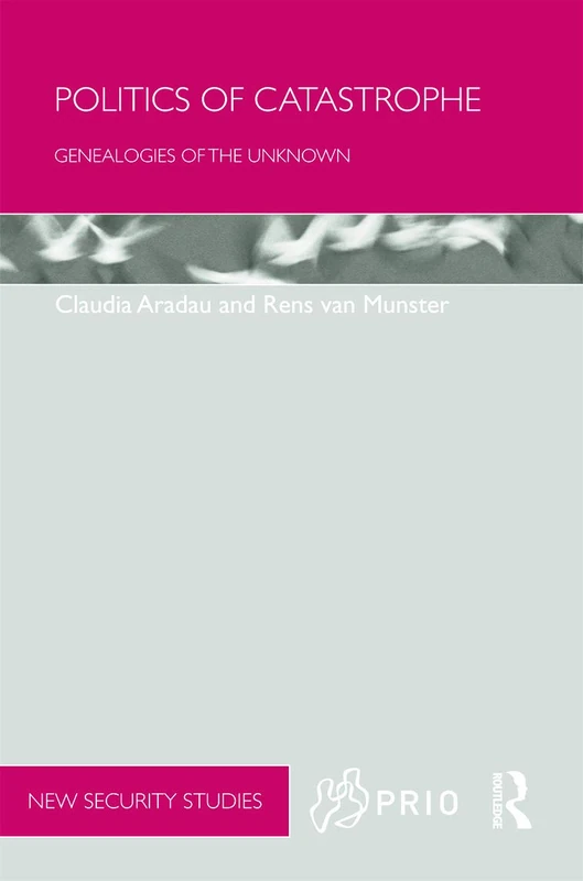 Politics of Catastrophe: Genealogies of the Unknown (PRIO New Security Studies)