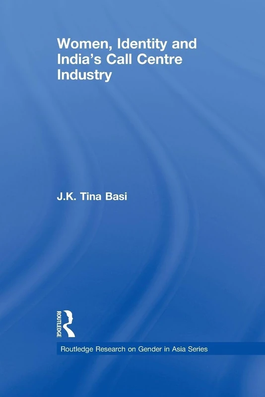 Women, Identity and India's Call Centre Industry (Routledge Research on Gender in Asia Series)