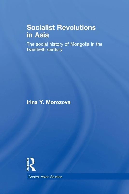 Socialist Revolutions in Asia: The Social History of Mongolia in the 20th Century (Central Asian Studies)