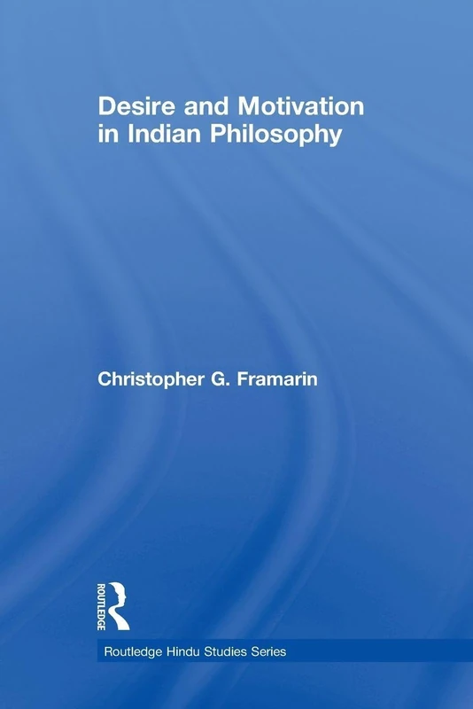 Desire and Motivation in Indian Philosophy (Routledge Hindu Studies Series)