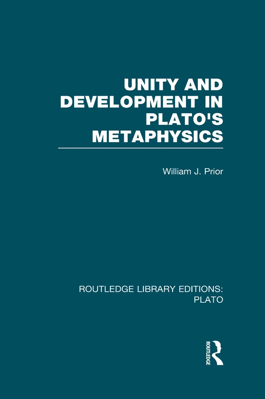 Unity and Development in Plato's Metaphysics (RLE: Plato) (Routledge Library Editions: Plato)