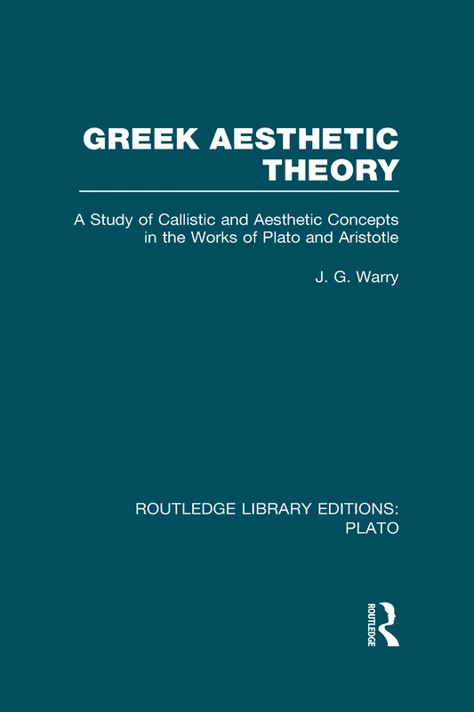 Greek Aesthetic Theory (RLE: Plato): A Study of Callistic and Aesthetic Concepts in the Works of Plato and Aristotle (Routledge Library Editions: Plato)