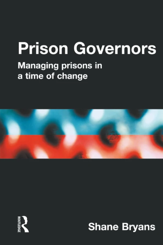 Prison Governors: Managing prisons in a time of change