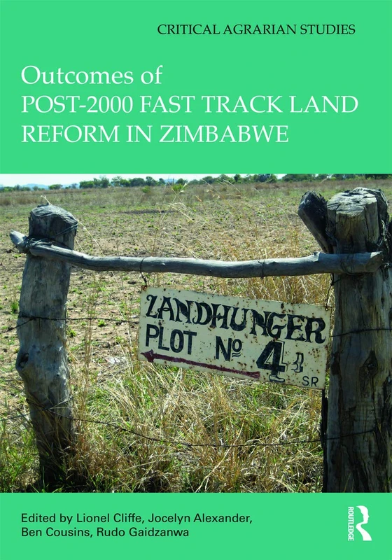 Outcomes of post-2000 Fast Track Land Reform in Zimbabwe (Critical Agrarian Studies)