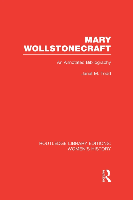 Mary Wollstonecraft: An Annotated Bibliography (Routledge Library Editions: Women's History)